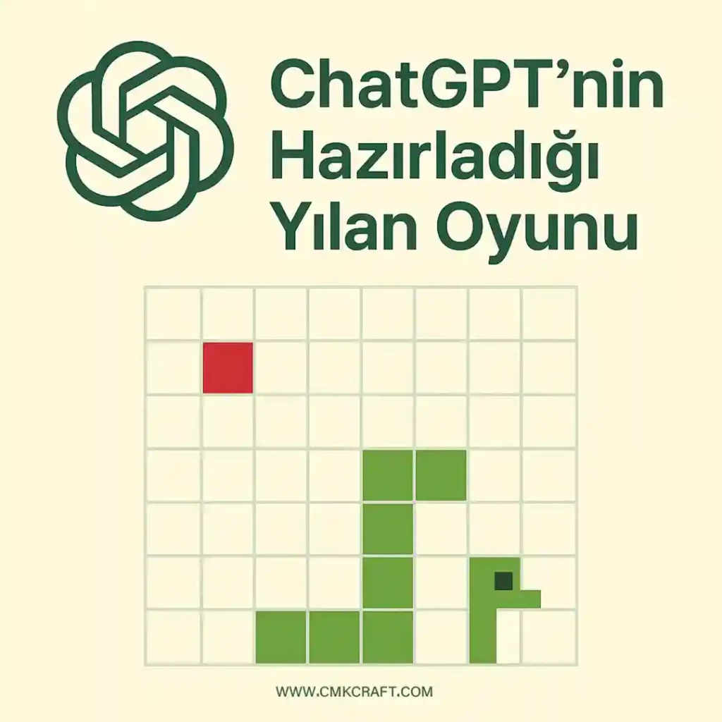 <img fetchpriority="high" width="1080" height="1080" src="https://cmkcraft.com/wp-content/uploads/2025/08/Yapay-Zeka-ChatGPT-ile-Hazirlanmis-Yilan-Oyunu.webp" class="attachment-full size-full" alt="Yapay Zeka ChatGPT ile Hazırlanmış Yılan Oyunu" decoding="async" srcset="https://cmkcraft.com/wp-content/uploads/2025/08/Yapay-Zeka-ChatGPT-ile-Hazirlanmis-Yilan-Oyunu.webp 1080w, https://cmkcraft.com/wp-content/uploads/2025/08/Yapay-Zeka-ChatGPT-ile-Hazirlanmis-Yilan-Oyunu-300x300.webp 300w, https://cmkcraft.com/wp-content/uploads/2025/08/Yapay-Zeka-ChatGPT-ile-Hazirlanmis-Yilan-Oyunu-1024x1024.webp 1024w, https://cmkcraft.com/wp-content/uploads/2025/08/Yapay-Zeka-ChatGPT-ile-Hazirlanmis-Yilan-Oyunu-150x150.webp 150w, https://cmkcraft.com/wp-content/uploads/2025/08/Yapay-Zeka-ChatGPT-ile-Hazirlanmis-Yilan-Oyunu-768x768.webp 768w, https://cmkcraft.com/wp-content/uploads/2025/08/Yapay-Zeka-ChatGPT-ile-Hazirlanmis-Yilan-Oyunu-200x200.webp 200w, https://cmkcraft.com/wp-content/uploads/2025/08/Yapay-Zeka-ChatGPT-ile-Hazirlanmis-Yilan-Oyunu-500x500.webp 500w" sizes="(max-width: 1080px) 100vw, 1080px" />